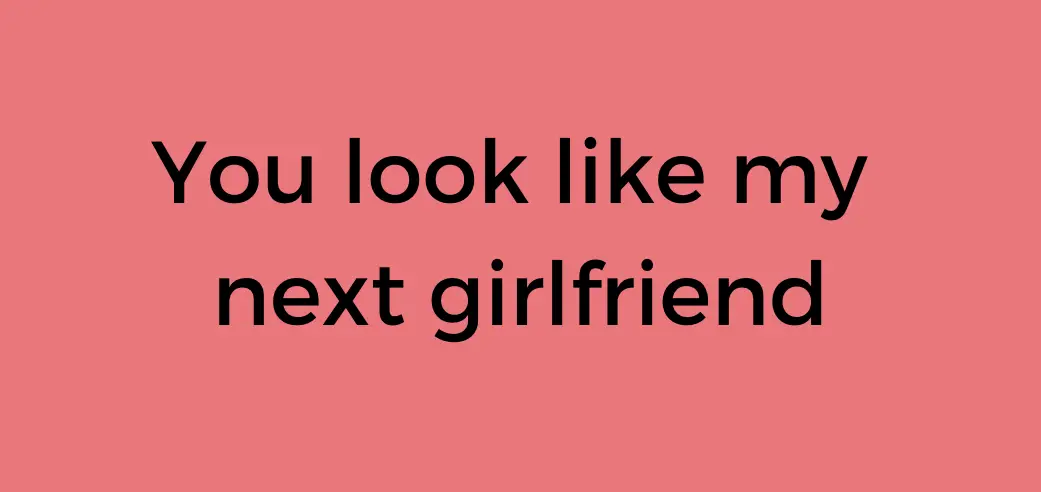You look like my next girlfriend graphic