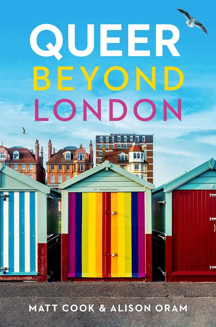 Queer Beyond London by Matt Cook & Alison Oram